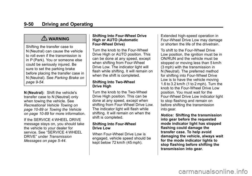 CHEVROLET SILVERADO 2013 2.G Owners Manual Black plate (50,1)Chevrolet Silverado Owner Manual - 2013 - crc2 - 8/13/12
9-50 Driving and Operating
{WARNING
Shifting the transfer case to
N (Neutral) can cause the vehicle
to roll even if the trans