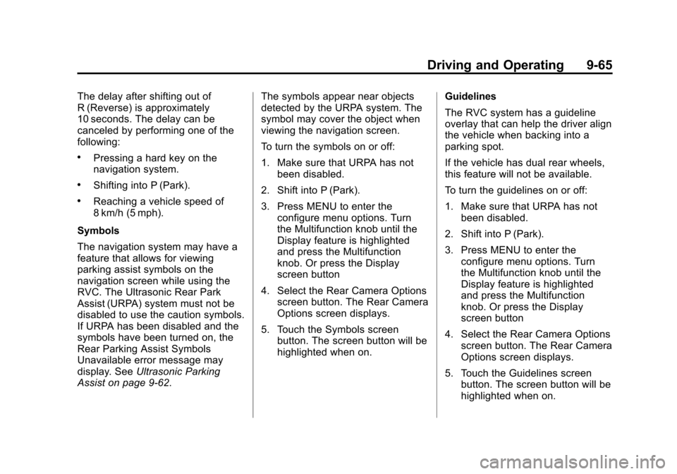 CHEVROLET SILVERADO 2013 2.G Owners Manual Black plate (65,1)Chevrolet Silverado Owner Manual - 2013 - crc2 - 8/13/12
Driving and Operating 9-65
The delay after shifting out of
R (Reverse) is approximately
10 seconds. The delay can be
canceled CHEVROLET SILVERADO 2013 2.G Owners Manual Black plate (65,1)Chevrolet Silverado Owner Manual - 2013 - crc2 - 8/13/12
Driving and Operating 9-65
The delay after shifting out of
R (Reverse) is approximately
10 seconds. The delay can be
canceled