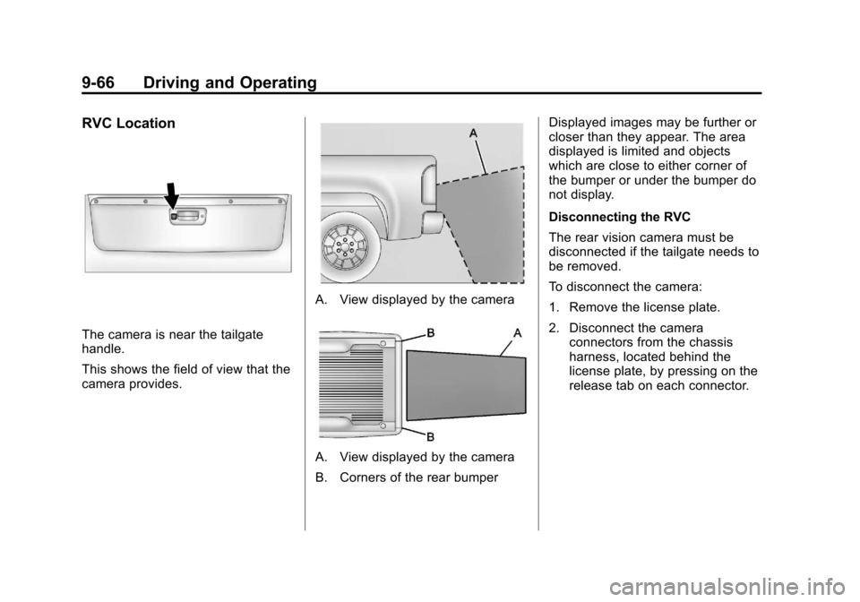 CHEVROLET SILVERADO 2013 2.G Owners Manual Black plate (66,1)Chevrolet Silverado Owner Manual - 2013 - crc2 - 8/13/12
9-66 Driving and Operating
RVC Location
The camera is near the tailgate
handle.
This shows the field of view that the
camera CHEVROLET SILVERADO 2013 2.G Owners Manual Black plate (66,1)Chevrolet Silverado Owner Manual - 2013 - crc2 - 8/13/12
9-66 Driving and Operating
RVC Location
The camera is near the tailgate
handle.
This shows the field of view that the
camera