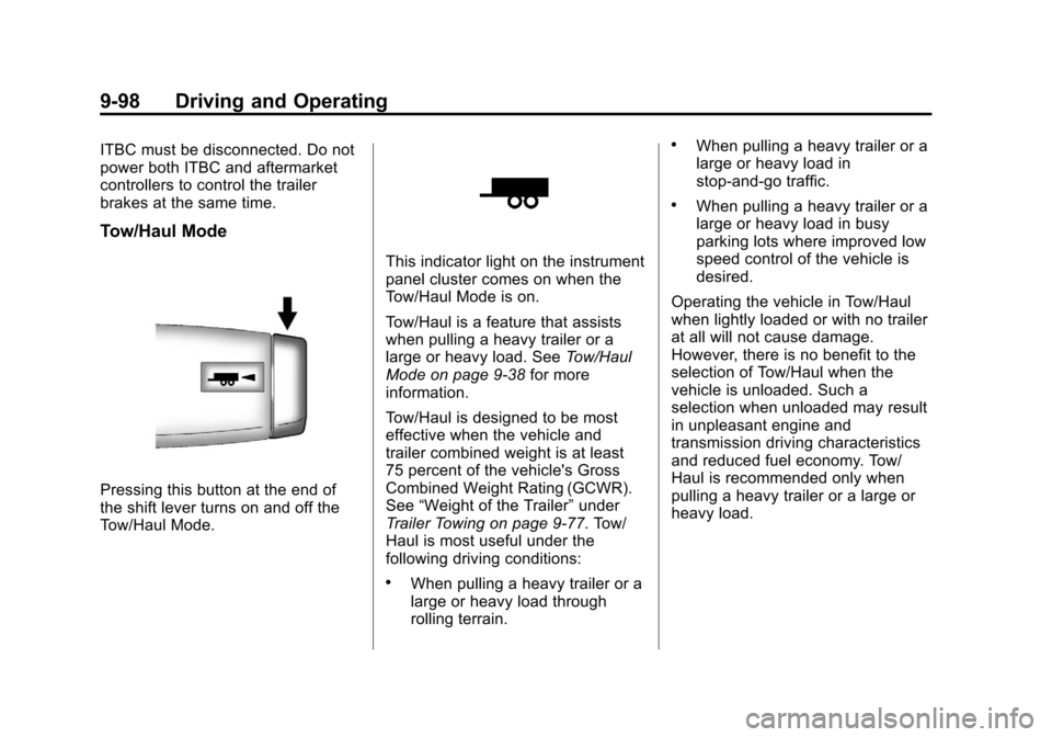 CHEVROLET SILVERADO 2013 2.G Owners Manual Black plate (98,1)Chevrolet Silverado Owner Manual - 2013 - crc2 - 8/13/12
9-98 Driving and Operating
ITBC must be disconnected. Do not
power both ITBC and aftermarket
controllers to control the trail CHEVROLET SILVERADO 2013 2.G Owners Manual Black plate (98,1)Chevrolet Silverado Owner Manual - 2013 - crc2 - 8/13/12
9-98 Driving and Operating
ITBC must be disconnected. Do not
power both ITBC and aftermarket
controllers to control the trail