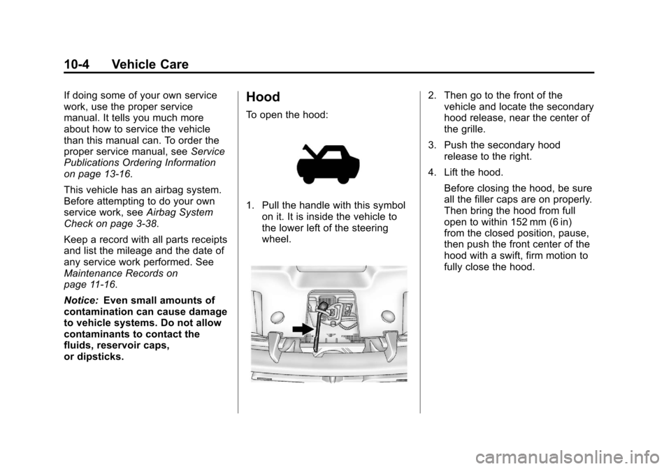 CHEVROLET SILVERADO 2013 2.G Owners Manual Black plate (4,1)Chevrolet Silverado Owner Manual - 2013 - crc2 - 8/13/12
10-4 Vehicle Care
If doing some of your own service
work, use the proper service
manual. It tells you much more
about how to s CHEVROLET SILVERADO 2013 2.G Owners Manual Black plate (4,1)Chevrolet Silverado Owner Manual - 2013 - crc2 - 8/13/12
10-4 Vehicle Care
If doing some of your own service
work, use the proper service
manual. It tells you much more
about how to s