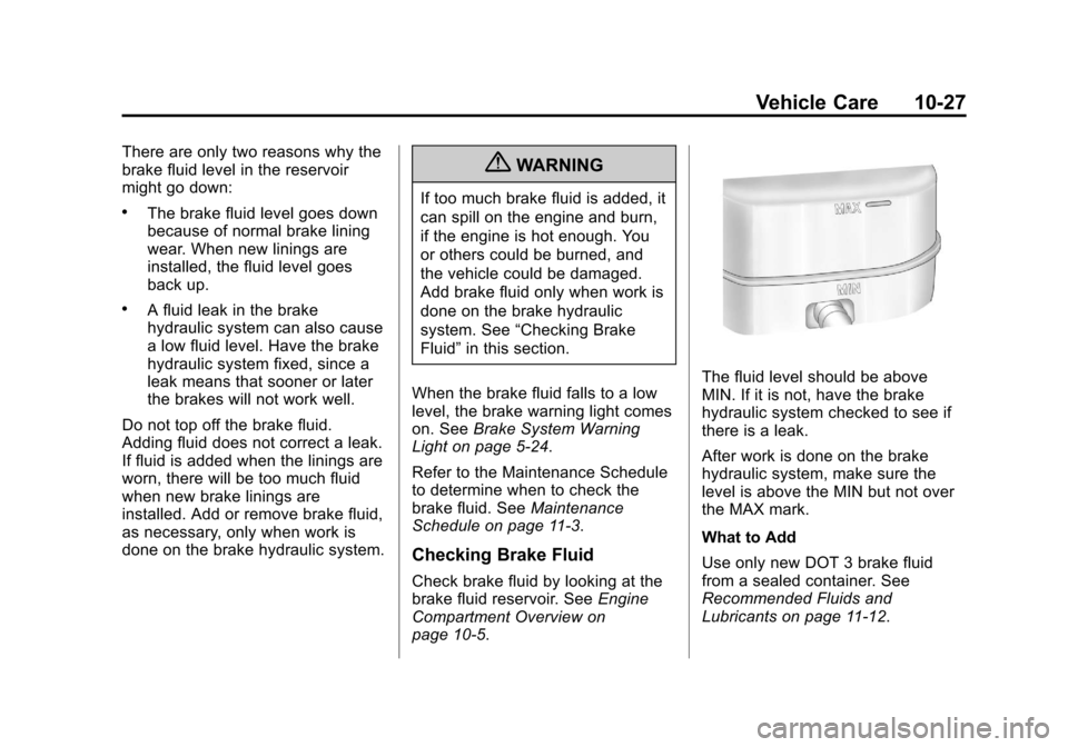 CHEVROLET SILVERADO 2013 2.G Owners Manual Black plate (27,1)Chevrolet Silverado Owner Manual - 2013 - crc2 - 8/13/12
Vehicle Care 10-27
There are only two reasons why the
brake fluid level in the reservoir
might go down:
.The brake fluid leve