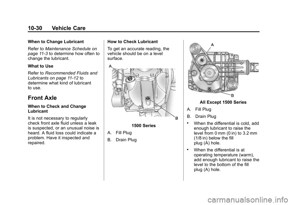 CHEVROLET SILVERADO 2013 2.G Owners Manual Black plate (30,1)Chevrolet Silverado Owner Manual - 2013 - crc2 - 8/13/12
10-30 Vehicle Care
When to Change Lubricant
Refer toMaintenance Schedule on
page 11‑3 to determine how often to
change the 