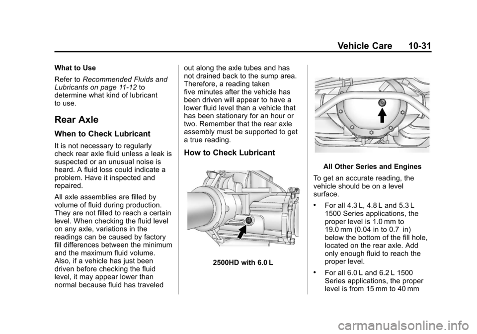 CHEVROLET SILVERADO 2013 2.G Owners Manual Black plate (31,1)Chevrolet Silverado Owner Manual - 2013 - crc2 - 8/13/12
Vehicle Care 10-31
What to Use
Refer toRecommended Fluids and
Lubricants on page 11‑12 to
determine what kind of lubricant
