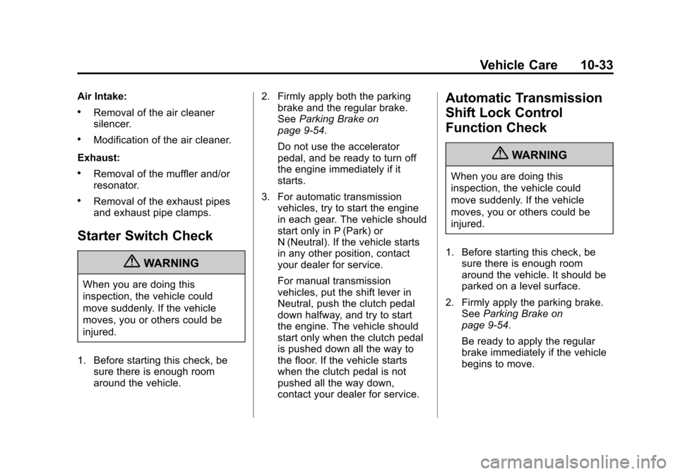 CHEVROLET SILVERADO 2013 2.G Owners Manual Black plate (33,1)Chevrolet Silverado Owner Manual - 2013 - crc2 - 8/13/12
Vehicle Care 10-33
Air Intake:
.Removal of the air cleaner
silencer.
.Modification of the air cleaner.
Exhaust:
.Removal of t