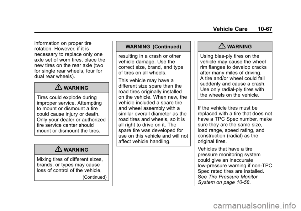 CHEVROLET SILVERADO 2013 2.G Owners Manual Black plate (67,1)Chevrolet Silverado Owner Manual - 2013 - crc2 - 8/13/12
Vehicle Care 10-67
information on proper tire
rotation. However, if it is
necessary to replace only one
axle set of worn tire