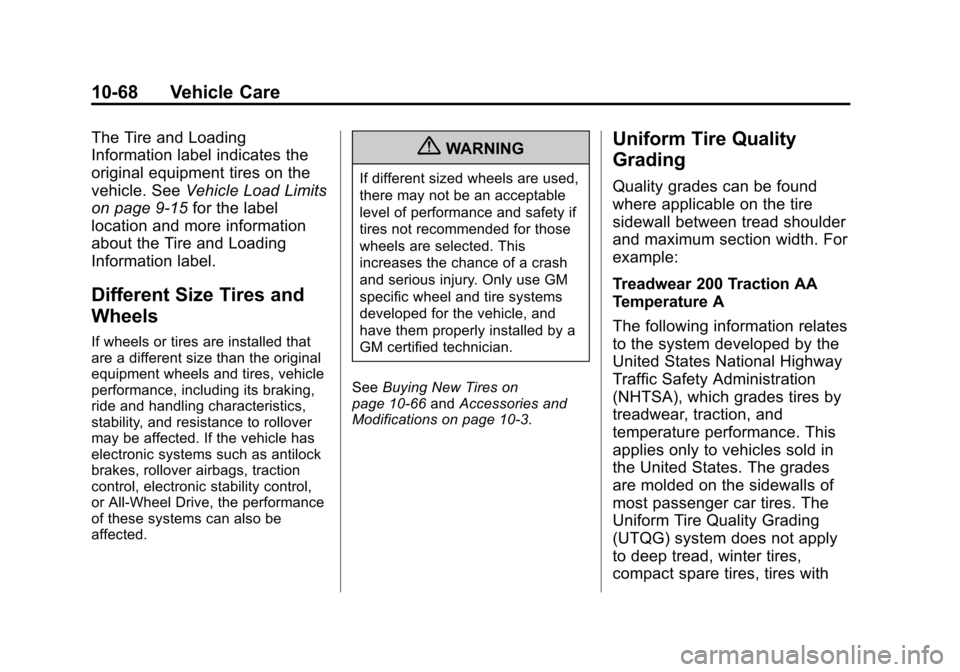 CHEVROLET SILVERADO 2013 2.G Owners Manual Black plate (68,1)Chevrolet Silverado Owner Manual - 2013 - crc2 - 8/13/12
10-68 Vehicle Care
The Tire and Loading
Information label indicates the
original equipment tires on the
vehicle. SeeVehicle L CHEVROLET SILVERADO 2013 2.G Owners Manual Black plate (68,1)Chevrolet Silverado Owner Manual - 2013 - crc2 - 8/13/12
10-68 Vehicle Care
The Tire and Loading
Information label indicates the
original equipment tires on the
vehicle. SeeVehicle L