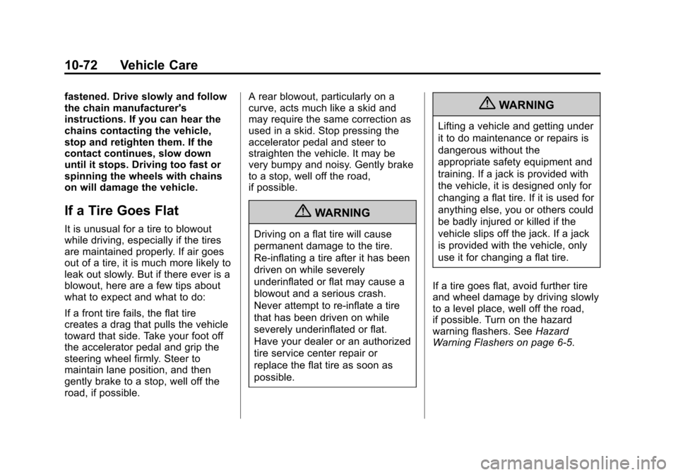 CHEVROLET SILVERADO 2013 2.G Owners Manual Black plate (72,1)Chevrolet Silverado Owner Manual - 2013 - crc2 - 8/13/12
10-72 Vehicle Care
fastened. Drive slowly and follow
the chain manufacturers
instructions. If you can hear the
chains contac CHEVROLET SILVERADO 2013 2.G Owners Manual Black plate (72,1)Chevrolet Silverado Owner Manual - 2013 - crc2 - 8/13/12
10-72 Vehicle Care
fastened. Drive slowly and follow
the chain manufacturers
instructions. If you can hear the
chains contac