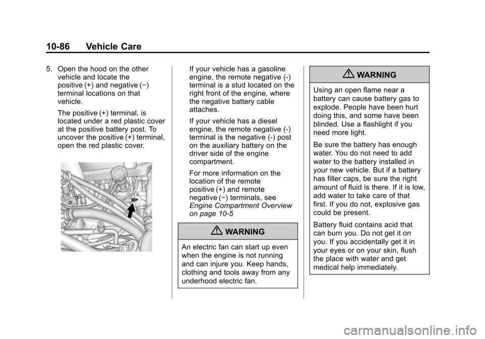 CHEVROLET SILVERADO 2013 2.G Owners Manual Black plate (86,1)Chevrolet Silverado Owner Manual - 2013 - crc2 - 8/13/12
10-86 Vehicle Care
5. Open the hood on the othervehicle and locate the
positive (+) and negative (−)
terminal locations on 