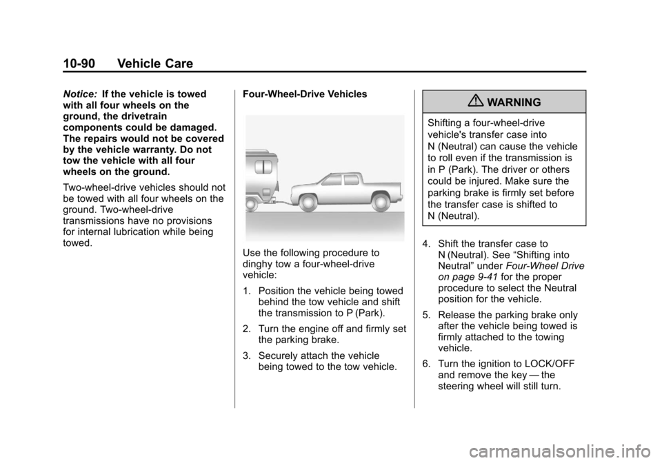 CHEVROLET SILVERADO 2013 2.G Owners Manual Black plate (90,1)Chevrolet Silverado Owner Manual - 2013 - crc2 - 8/13/12
10-90 Vehicle Care
Notice:If the vehicle is towed
with all four wheels on the
ground, the drivetrain
components could be dama