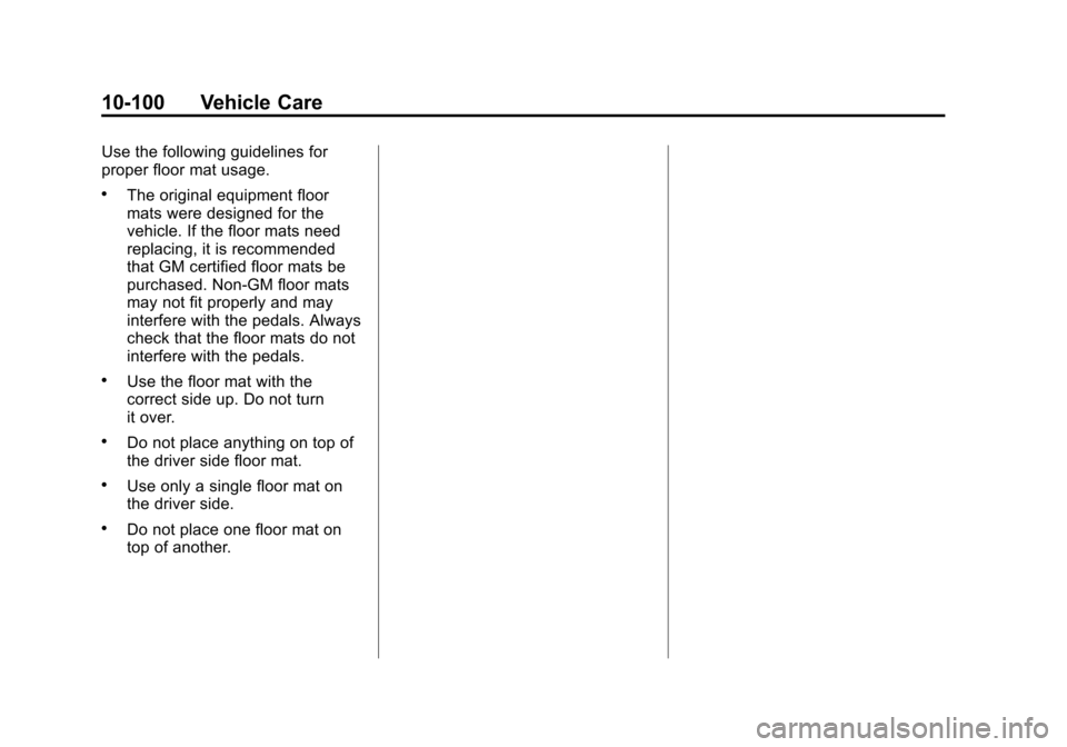 CHEVROLET SILVERADO 2013 2.G Owners Manual Black plate (100,1)Chevrolet Silverado Owner Manual - 2013 - crc2 - 8/13/12
10-100 Vehicle Care
Use the following guidelines for
proper floor mat usage.
.The original equipment floor
mats were designe