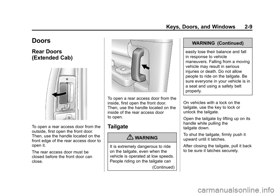 CHEVROLET SILVERADO 2013 2.G Service Manual Black plate (9,1)Chevrolet Silverado Owner Manual - 2013 - crc2 - 8/13/12
Keys, Doors, and Windows 2-9
Doors
Rear Doors
(Extended Cab)
To open a rear access door from the
outside, first open the front