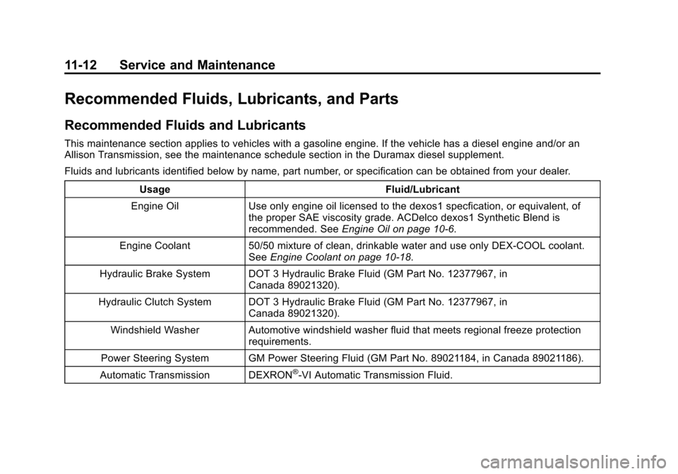 CHEVROLET SILVERADO 2013 2.G Owners Manual Black plate (12,1)Chevrolet Silverado Owner Manual - 2013 - crc2 - 8/13/12
11-12 Service and Maintenance
Recommended Fluids, Lubricants, and Parts
Recommended Fluids and Lubricants
This maintenance se