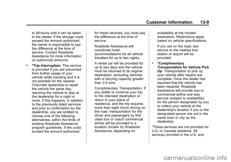 CHEVROLET SILVERADO 2013 2.G Owners Manual Black plate (9,1)Chevrolet Silverado Owner Manual - 2013 - crc2 - 8/13/12
Customer Information 13-9
to 48 hours until it can be taken
to the dealer. If the storage costs
exceed the amount authorized,
