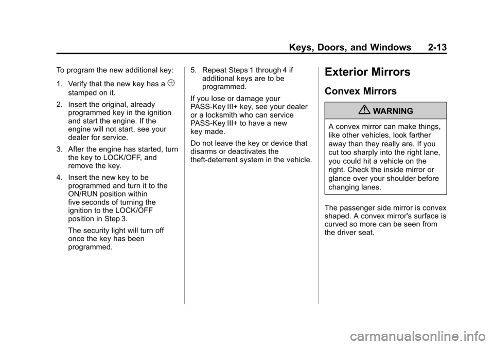 CHEVROLET SILVERADO 2013 2.G Owners Manual Black plate (13,1)Chevrolet Silverado Owner Manual - 2013 - crc2 - 8/13/12
Keys, Doors, and Windows 2-13
To program the new additional key:
1. Verify that the new key has a
1
stamped on it.
2. Insert 