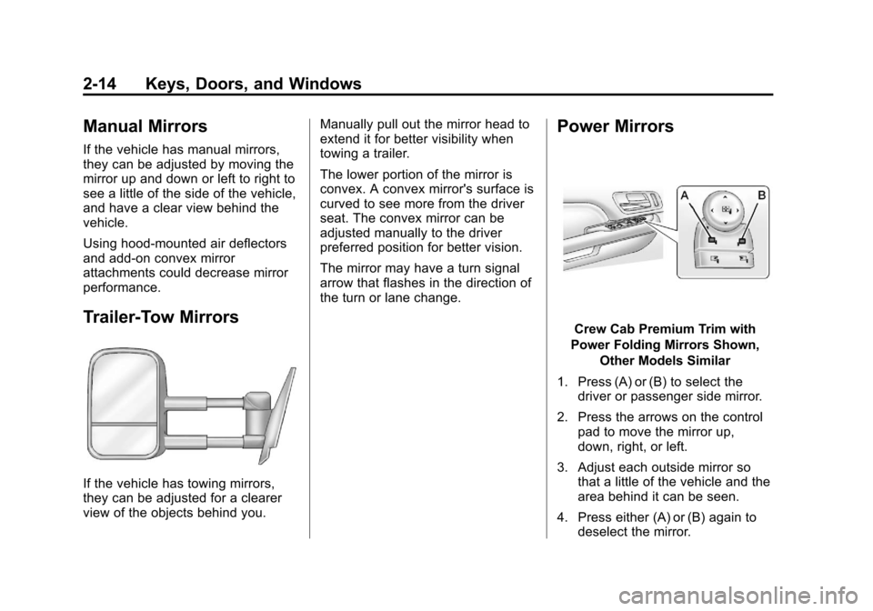 CHEVROLET SILVERADO 2013 2.G Owners Manual Black plate (14,1)Chevrolet Silverado Owner Manual - 2013 - crc2 - 8/13/12
2-14 Keys, Doors, and Windows
Manual Mirrors
If the vehicle has manual mirrors,
they can be adjusted by moving the
mirror up 