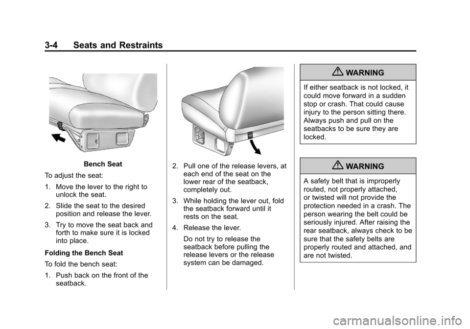 CHEVROLET SILVERADO 2013 2.G Repair Manual Black plate (4,1)Chevrolet Silverado Owner Manual - 2013 - crc2 - 8/13/12
3-4 Seats and Restraints
Bench Seat
To adjust the seat:
1. Move the lever to the right to unlock the seat.
2. Slide the seat t CHEVROLET SILVERADO 2013 2.G Repair Manual Black plate (4,1)Chevrolet Silverado Owner Manual - 2013 - crc2 - 8/13/12
3-4 Seats and Restraints
Bench Seat
To adjust the seat:
1. Move the lever to the right to unlock the seat.
2. Slide the seat t
