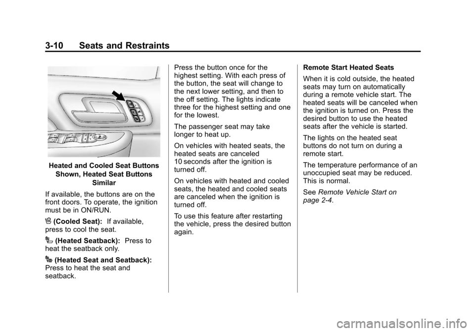 CHEVROLET SILVERADO 2013 2.G Manual PDF Black plate (10,1)Chevrolet Silverado Owner Manual - 2013 - crc2 - 8/13/12
3-10 Seats and Restraints
Heated and Cooled Seat ButtonsShown, Heated Seat Buttons Similar
If available, the buttons are on t CHEVROLET SILVERADO 2013 2.G Manual PDF Black plate (10,1)Chevrolet Silverado Owner Manual - 2013 - crc2 - 8/13/12
3-10 Seats and Restraints
Heated and Cooled Seat ButtonsShown, Heated Seat Buttons Similar
If available, the buttons are on t