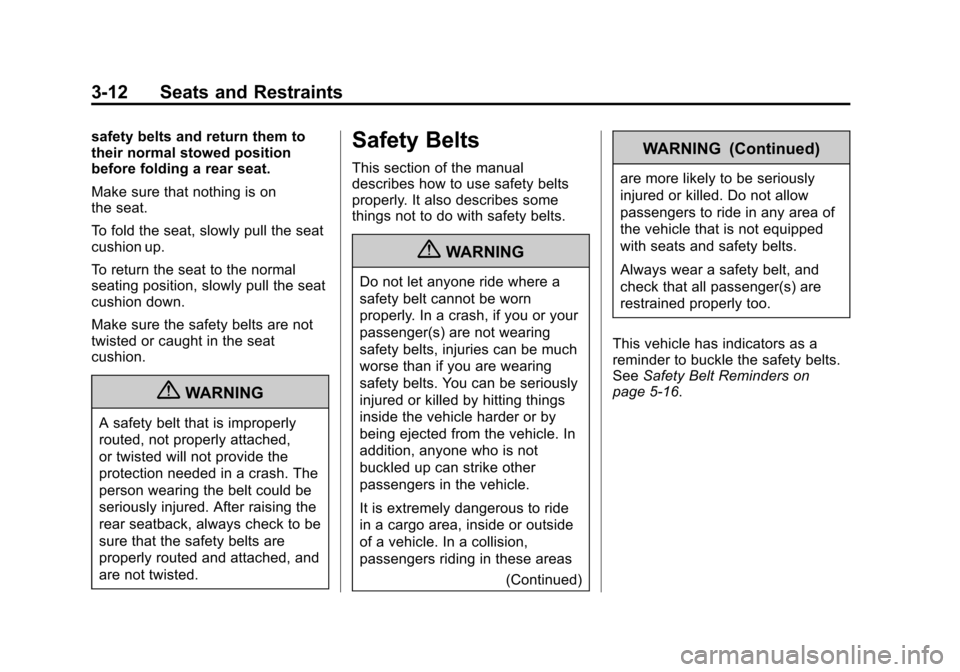 CHEVROLET SILVERADO 2013 2.G Manual PDF Black plate (12,1)Chevrolet Silverado Owner Manual - 2013 - crc2 - 8/13/12
3-12 Seats and Restraints
safety belts and return them to
their normal stowed position
before folding a rear seat.
Make sure CHEVROLET SILVERADO 2013 2.G Manual PDF Black plate (12,1)Chevrolet Silverado Owner Manual - 2013 - crc2 - 8/13/12
3-12 Seats and Restraints
safety belts and return them to
their normal stowed position
before folding a rear seat.
Make sure
