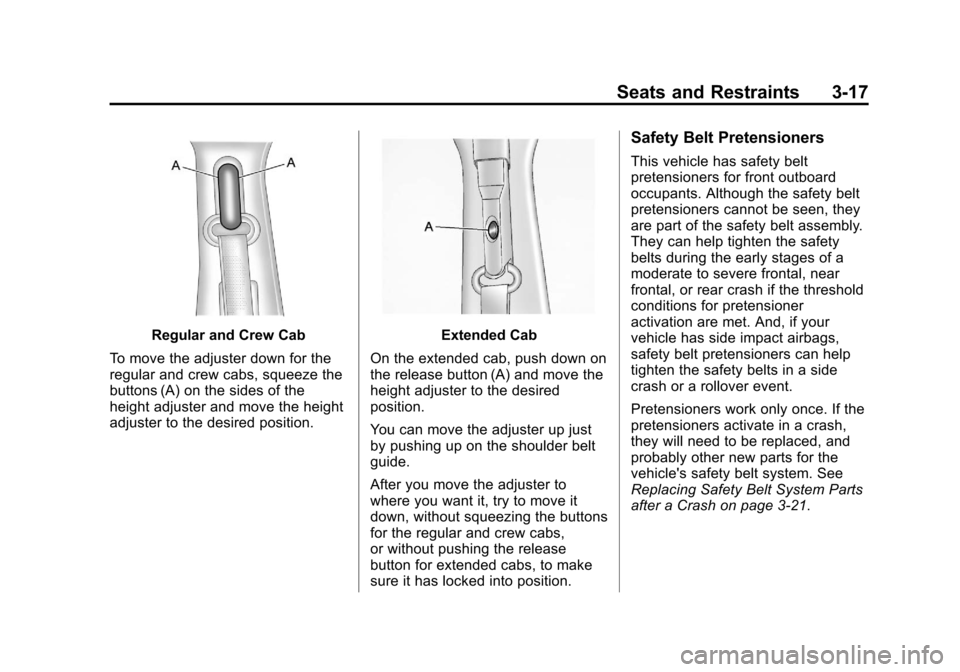 CHEVROLET SILVERADO 2013 2.G Owners Manual Black plate (17,1)Chevrolet Silverado Owner Manual - 2013 - crc2 - 8/13/12
Seats and Restraints 3-17
Regular and Crew Cab
To move the adjuster down for the
regular and crew cabs, squeeze the
buttons (