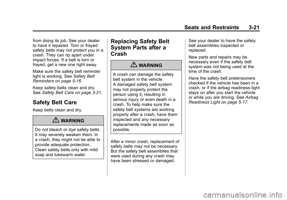 CHEVROLET SILVERADO 2013 2.G Manual Online Black plate (21,1)Chevrolet Silverado Owner Manual - 2013 - crc2 - 8/13/12
Seats and Restraints 3-21
from doing its job. See your dealer
to have it repaired. Torn or frayed
safety belts may not protec