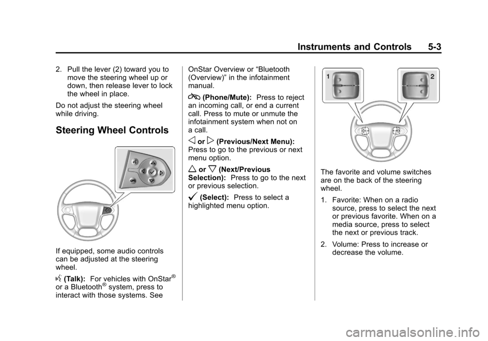 CHEVROLET SILVERADO 2014 2.G Owners Manual Black plate (3,1)Chevrolet Silverado Owner Manual (GMNA-Localizing-U.S./Canada/Mexico-
5853506) - 2014 - crc 2nd - 5/15/13
Instruments and Controls 5-3
2. Pull the lever (2) toward you tomove the stee