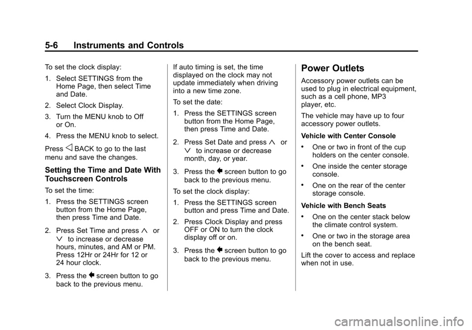 CHEVROLET SILVERADO 2014 2.G Owners Manual Black plate (6,1)Chevrolet Silverado Owner Manual (GMNA-Localizing-U.S./Canada/Mexico-
5853506) - 2014 - crc 2nd - 5/15/13
5-6 Instruments and Controls
To set the clock display:
1. Select SETTINGS fro