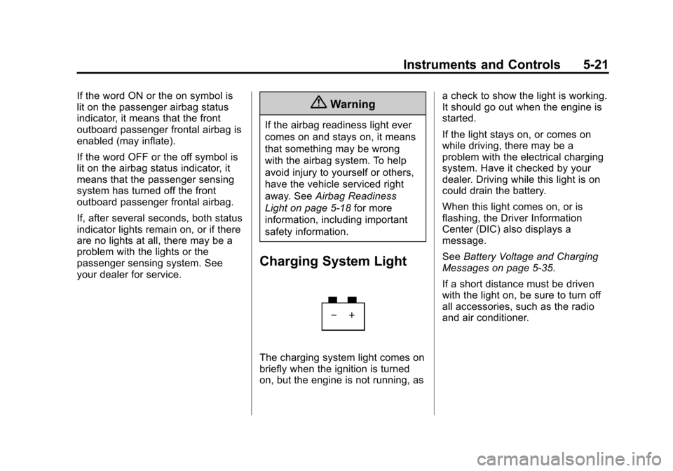 CHEVROLET SILVERADO 2014 2.G Owners Manual Black plate (21,1)Chevrolet Silverado Owner Manual (GMNA-Localizing-U.S./Canada/Mexico-
5853506) - 2014 - crc 2nd - 5/15/13
Instruments and Controls 5-21
If the word ON or the on symbol is
lit on the 