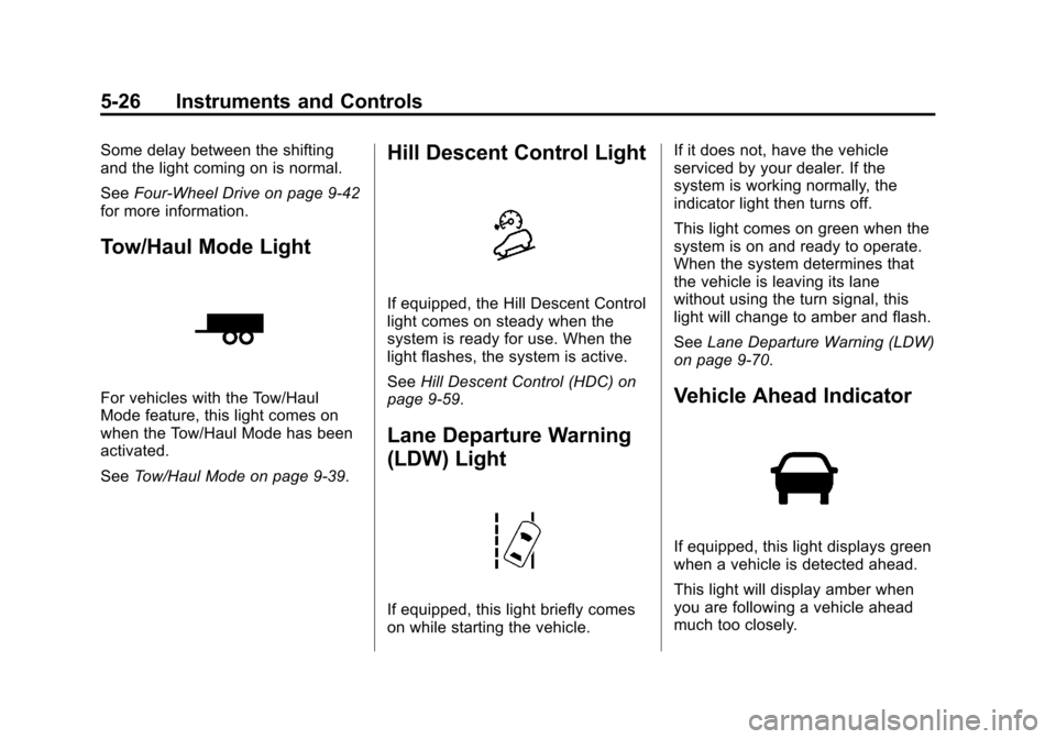CHEVROLET SILVERADO 2014 2.G Owners Manual Black plate (26,1)Chevrolet Silverado Owner Manual (GMNA-Localizing-U.S./Canada/Mexico-
5853506) - 2014 - crc 2nd - 5/15/13
5-26 Instruments and Controls
Some delay between the shifting
and the light 