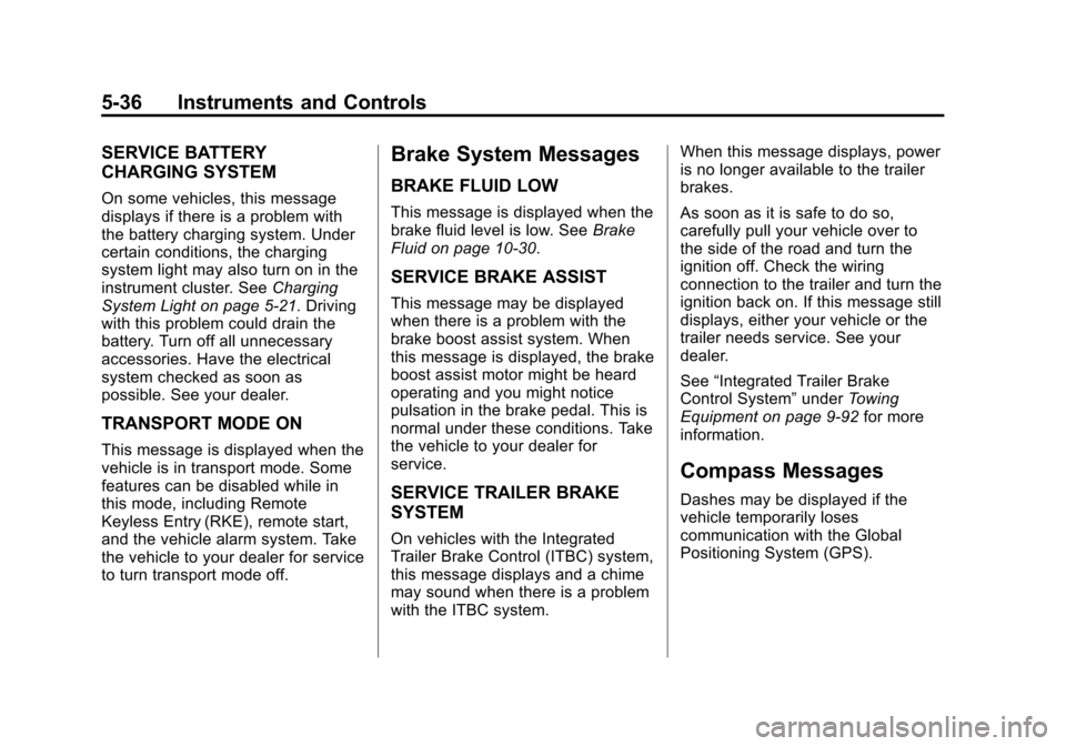 CHEVROLET SILVERADO 2014 2.G Owners Manual Black plate (36,1)Chevrolet Silverado Owner Manual (GMNA-Localizing-U.S./Canada/Mexico-
5853506) - 2014 - crc 2nd - 5/15/13
5-36 Instruments and Controls
SERVICE BATTERY
CHARGING SYSTEM
On some vehicl