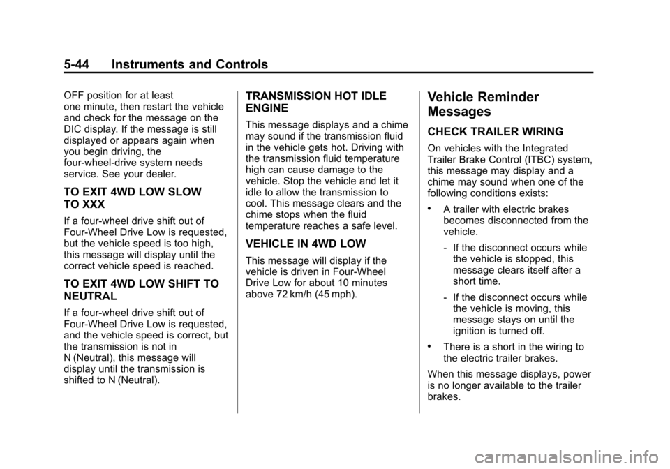 CHEVROLET SILVERADO 2014 2.G Owners Manual Black plate (44,1)Chevrolet Silverado Owner Manual (GMNA-Localizing-U.S./Canada/Mexico-
5853506) - 2014 - crc 2nd - 5/15/13
5-44 Instruments and Controls
OFF position for at least
one minute, then res