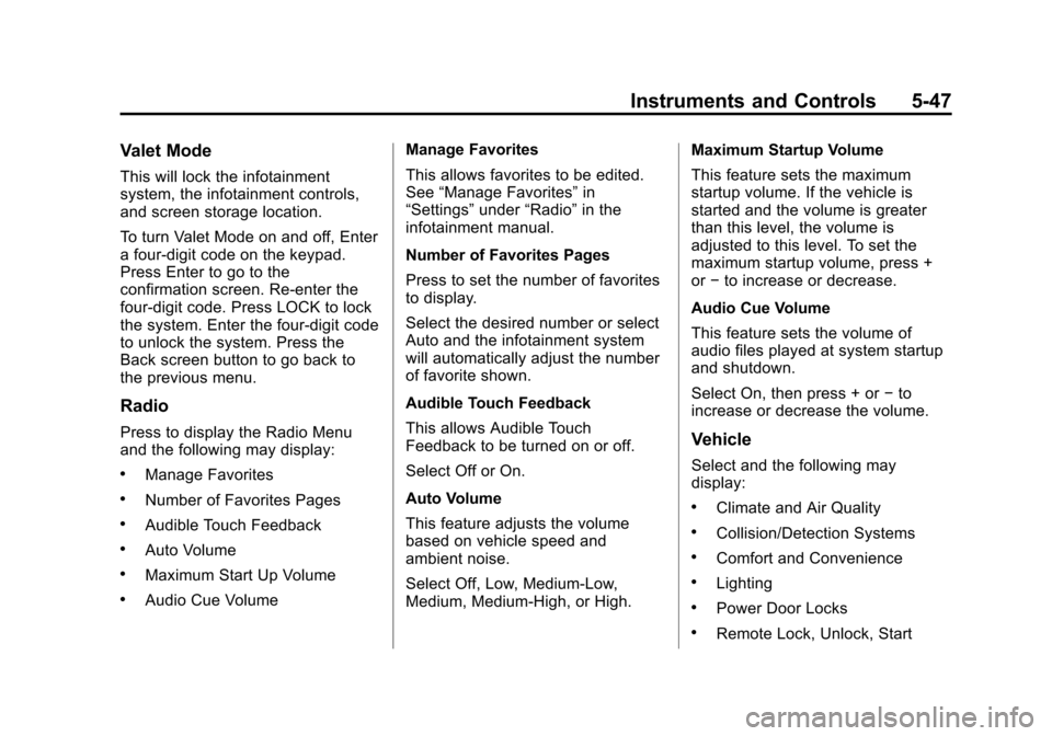 CHEVROLET SILVERADO 2014 2.G Owners Manual Black plate (47,1)Chevrolet Silverado Owner Manual (GMNA-Localizing-U.S./Canada/Mexico-
5853506) - 2014 - crc 2nd - 5/15/13
Instruments and Controls 5-47
Valet Mode
This will lock the infotainment
sys