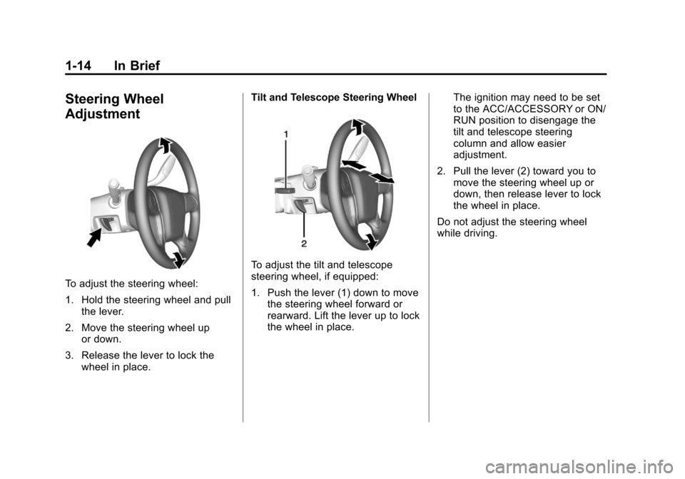 CHEVROLET SILVERADO 2014 2.G Owners Manual Black plate (14,1)Chevrolet Silverado Owner Manual (GMNA-Localizing-U.S./Canada/Mexico-
5853506) - 2014 - crc 2nd - 5/15/13
1-14 In Brief
Steering Wheel
Adjustment
To adjust the steering wheel:
1. Hol