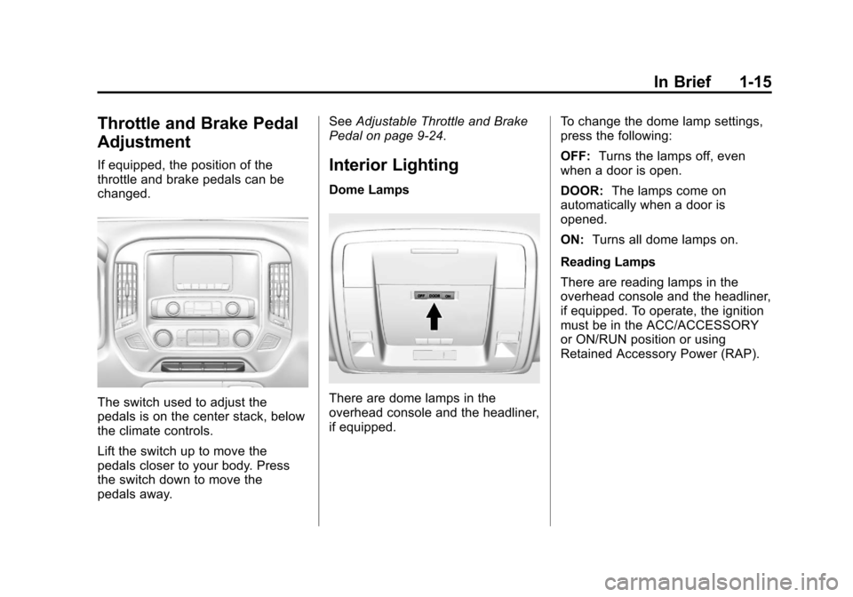 CHEVROLET SILVERADO 2014 2.G Owners Manual Black plate (15,1)Chevrolet Silverado Owner Manual (GMNA-Localizing-U.S./Canada/Mexico-
5853506) - 2014 - crc 2nd - 5/15/13
In Brief 1-15
Throttle and Brake Pedal
Adjustment
If equipped, the position 