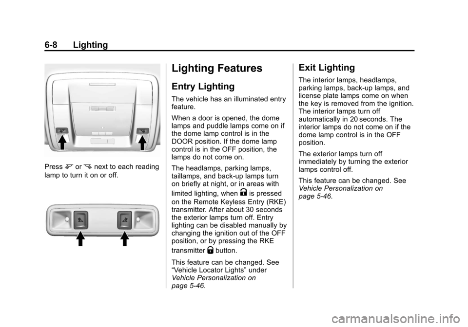 CHEVROLET SILVERADO 2014 2.G Owners Manual Black plate (8,1)Chevrolet Silverado Owner Manual (GMNA-Localizing-U.S./Canada/Mexico-
5853506) - 2014 - crc 2nd - 5/15/13
6-8 Lighting
Pressmornnext to each reading
lamp to turn it on or off.
Lightin