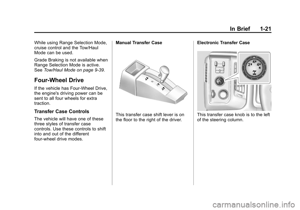 CHEVROLET SILVERADO 2014 2.G Owners Manual Black plate (21,1)Chevrolet Silverado Owner Manual (GMNA-Localizing-U.S./Canada/Mexico-
5853506) - 2014 - crc 2nd - 5/15/13
In Brief 1-21
While using Range Selection Mode,
cruise control and the Tow/H