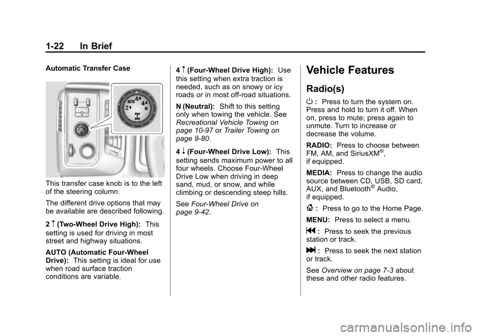 CHEVROLET SILVERADO 2014 2.G Owners Manual Black plate (22,1)Chevrolet Silverado Owner Manual (GMNA-Localizing-U.S./Canada/Mexico-
5853506) - 2014 - crc 2nd - 5/15/13
1-22 In Brief
Automatic Transfer Case
This transfer case knob is to the left