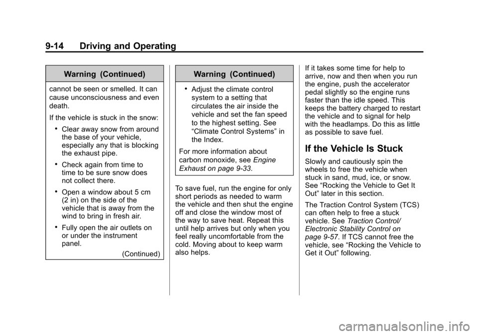 CHEVROLET SILVERADO 2014 2.G Owners Manual Black plate (14,1)Chevrolet Silverado Owner Manual (GMNA-Localizing-U.S./Canada/Mexico-
5853506) - 2014 - crc 2nd - 5/15/13
9-14 Driving and Operating
Warning (Continued)
cannot be seen or smelled. It