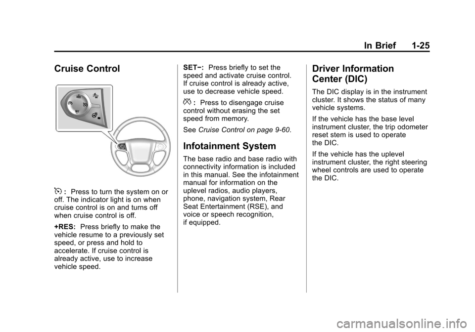 CHEVROLET SILVERADO 2014 2.G Owners Manual Black plate (25,1)Chevrolet Silverado Owner Manual (GMNA-Localizing-U.S./Canada/Mexico-
5853506) - 2014 - crc 2nd - 5/15/13
In Brief 1-25
Cruise Control
5:Press to turn the system on or
off. The indic