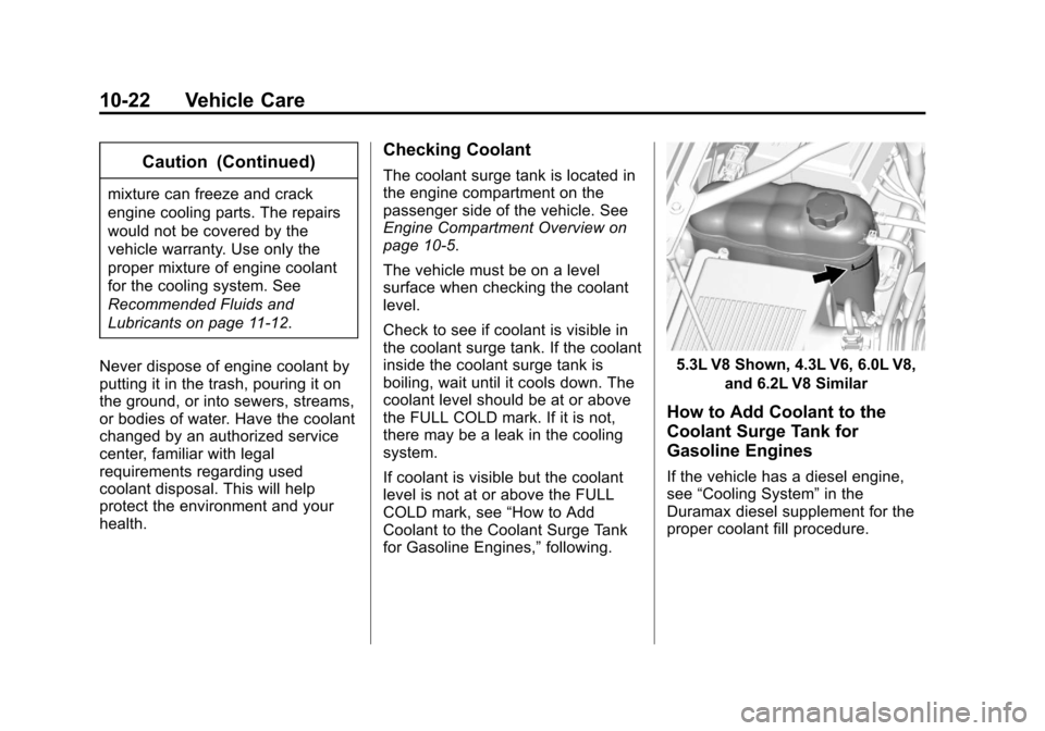 CHEVROLET SILVERADO 2014 2.G Owners Manual Black plate (22,1)Chevrolet Silverado Owner Manual (GMNA-Localizing-U.S./Canada/Mexico-
5853506) - 2014 - crc 2nd - 5/15/13
10-22 Vehicle Care
Caution (Continued)
mixture can freeze and crack
engine c