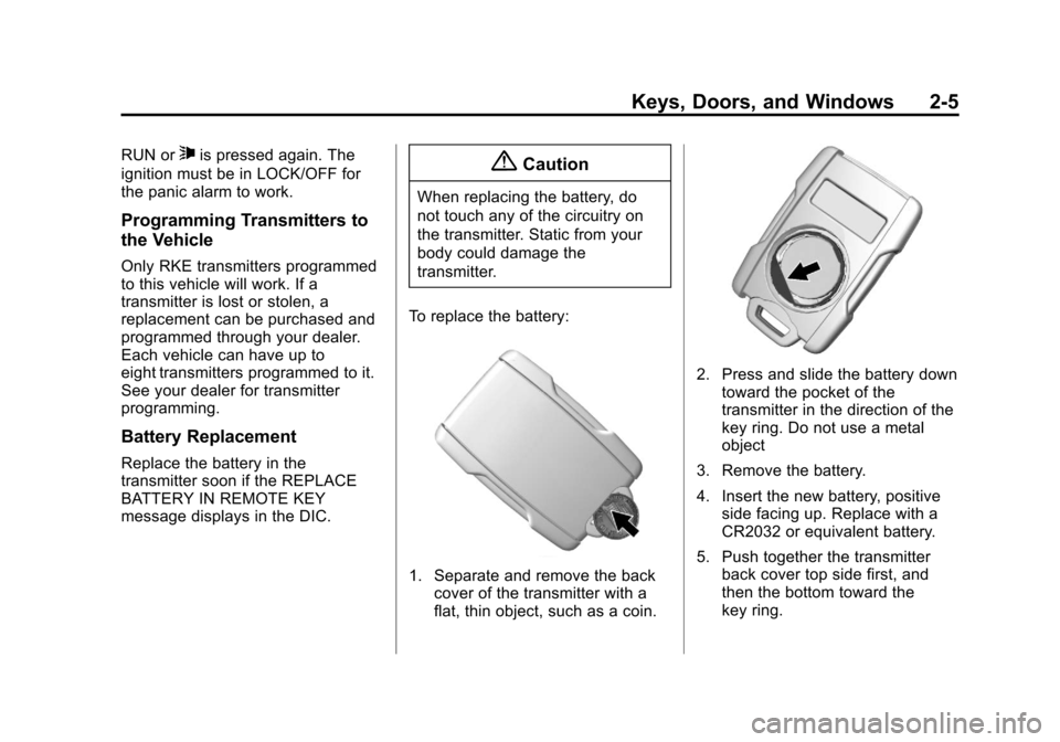 CHEVROLET SILVERADO 2014 2.G Service Manual Black plate (5,1)Chevrolet Silverado Owner Manual (GMNA-Localizing-U.S./Canada/Mexico-
5853506) - 2014 - crc 2nd - 5/15/13
Keys, Doors, and Windows 2-5
RUN or7is pressed again. The
ignition must be in CHEVROLET SILVERADO 2014 2.G Service Manual Black plate (5,1)Chevrolet Silverado Owner Manual (GMNA-Localizing-U.S./Canada/Mexico-
5853506) - 2014 - crc 2nd - 5/15/13
Keys, Doors, and Windows 2-5
RUN or7is pressed again. The
ignition must be in