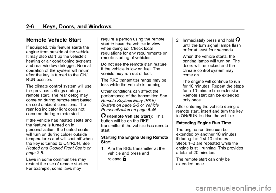 CHEVROLET SILVERADO 2014 2.G Owners Manual Black plate (6,1)Chevrolet Silverado Owner Manual (GMNA-Localizing-U.S./Canada/Mexico-
5853506) - 2014 - crc 2nd - 5/15/13
2-6 Keys, Doors, and Windows
Remote Vehicle Start
If equipped, this feature s