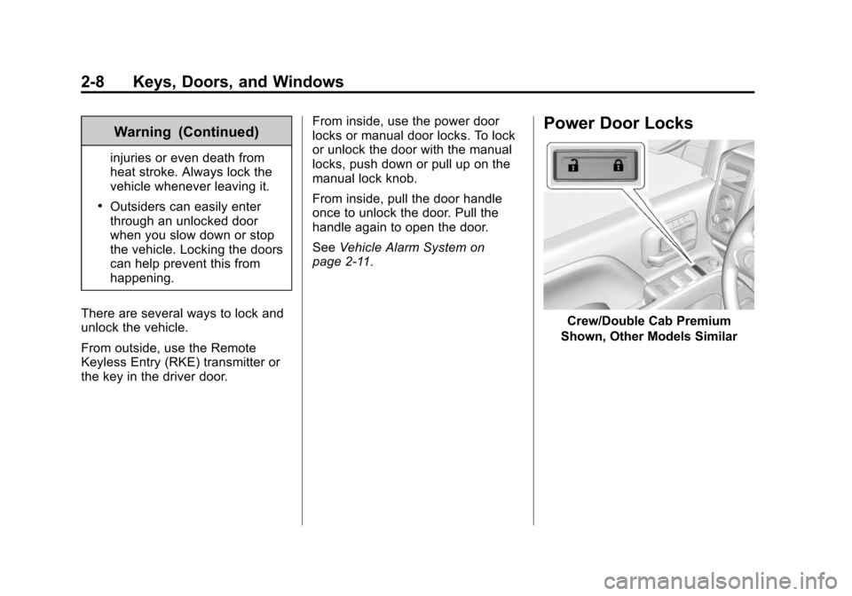 CHEVROLET SILVERADO 2014 2.G Service Manual Black plate (8,1)Chevrolet Silverado Owner Manual (GMNA-Localizing-U.S./Canada/Mexico-
5853506) - 2014 - crc 2nd - 5/15/13
2-8 Keys, Doors, and Windows
Warning (Continued)
injuries or even death from
CHEVROLET SILVERADO 2014 2.G Service Manual Black plate (8,1)Chevrolet Silverado Owner Manual (GMNA-Localizing-U.S./Canada/Mexico-
5853506) - 2014 - crc 2nd - 5/15/13
2-8 Keys, Doors, and Windows
Warning (Continued)
injuries or even death from