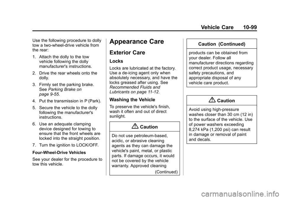 CHEVROLET SILVERADO 2014 2.G Owners Manual Black plate (99,1)Chevrolet Silverado Owner Manual (GMNA-Localizing-U.S./Canada/Mexico-
5853506) - 2014 - crc 2nd - 5/15/13
Vehicle Care 10-99
Use the following procedure to dolly
tow a two-wheel-driv