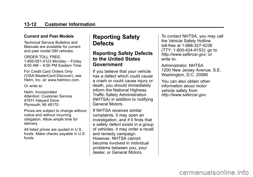 CHEVROLET SILVERADO 2014 2.G Owners Manual Black plate (12,1)Chevrolet Silverado Owner Manual (GMNA-Localizing-U.S./Canada/Mexico-
5853506) - 2014 - crc 2nd - 5/15/13
13-12 Customer Information
Current and Past Models
Technical Service Bulleti CHEVROLET SILVERADO 2014 2.G Owners Manual Black plate (12,1)Chevrolet Silverado Owner Manual (GMNA-Localizing-U.S./Canada/Mexico-
5853506) - 2014 - crc 2nd - 5/15/13
13-12 Customer Information
Current and Past Models
Technical Service Bulleti