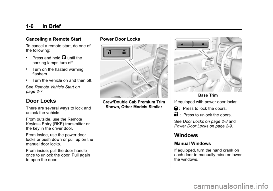 CHEVROLET SILVERADO 2015 3.G User Guide Black plate (6,1)Chevrolet 2015i Silverado Owner Manual (GMNA-Localizing-U.S./Canada/
Mexico-8425172) - 2015 - crc - 2/6/15
1-6 In Brief
Canceling a Remote Start
To cancel a remote start, do one of
th