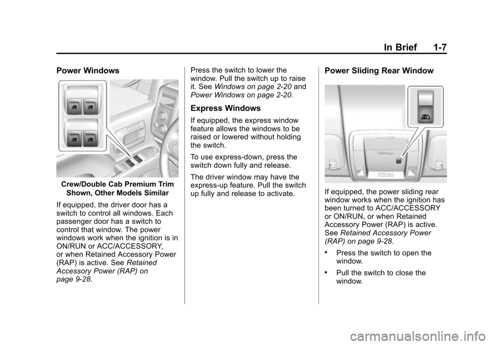 CHEVROLET SILVERADO 2015 3.G User Guide Black plate (7,1)Chevrolet 2015i Silverado Owner Manual (GMNA-Localizing-U.S./Canada/
Mexico-8425172) - 2015 - crc - 2/6/15
In Brief 1-7
Power Windows
Crew/Double Cab Premium TrimShown, Other Models S