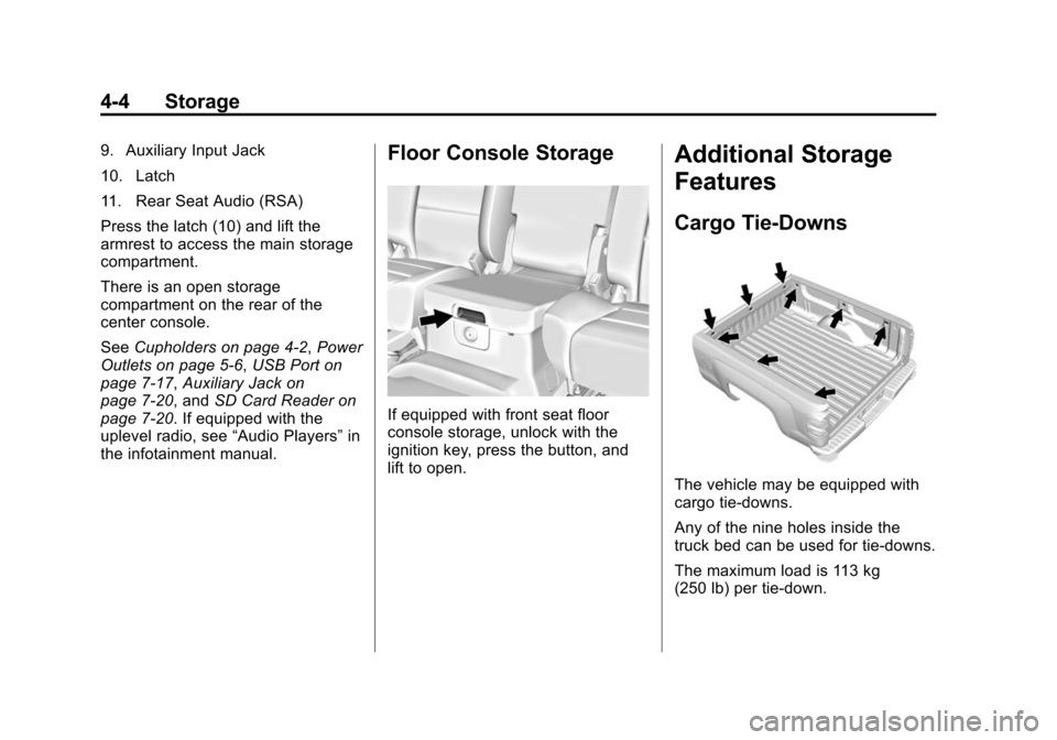 CHEVROLET SILVERADO 2015 3.G Owners Manual Black plate (4,1)Chevrolet 2015i Silverado Owner Manual (GMNA-Localizing-U.S./Canada/
Mexico-8425172) - 2015 - crc - 2/6/15
4-4 Storage
9. Auxiliary Input Jack
10. Latch
11. Rear Seat Audio (RSA)
Pres