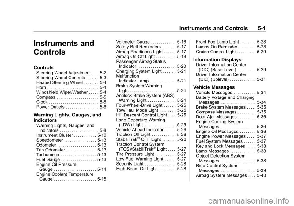 CHEVROLET SILVERADO 2015 3.G Owners Manual Black plate (1,1)Chevrolet 2015i Silverado Owner Manual (GMNA-Localizing-U.S./Canada/
Mexico-8425172) - 2015 - crc - 2/6/15
Instruments and Controls 5-1
Instruments and
Controls
Controls
Steering Whee