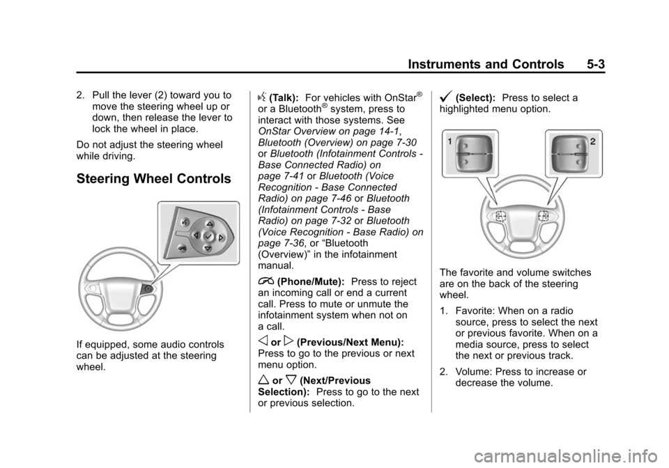 CHEVROLET SILVERADO 2015 3.G Owners Manual Black plate (3,1)Chevrolet 2015i Silverado Owner Manual (GMNA-Localizing-U.S./Canada/
Mexico-8425172) - 2015 - crc - 2/6/15
Instruments and Controls 5-3
2. Pull the lever (2) toward you tomove the ste